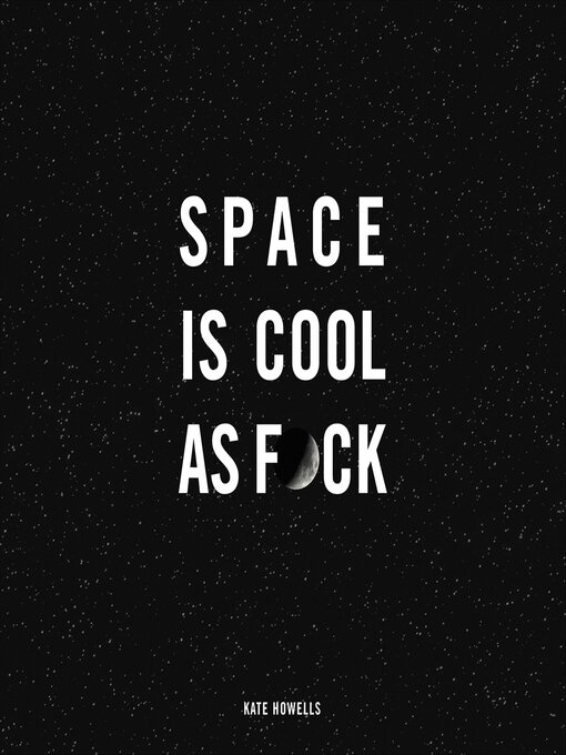 Title details for Space Is Cool as F*ck by Kate Howells - Available